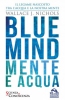 Blue Mind - Mente e Acqua  Wallace J. Nichols   Macro Edizioni