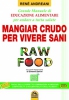 Raw Food - Mangiar Crudo per Vivere Sani (Copertina rovinata)  René Andreani   Macro Edizioni